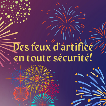 Les feux d'artifice et la sécurité!